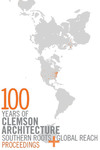 100 Years of Clemson Architecture: Southern Roots + Global Reach Proceedings by Ufuk Ersoy, Dana Anderson, and Kate Schwennsen