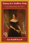 Legacy of a Southern Lady: Anna Calhoun Clemson, 1817-1875